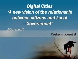 Digital Cities “A new vision of the relationship between citizens and Local Government”