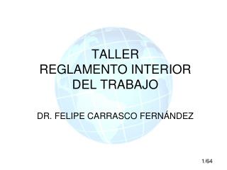 TALLER REGLAMENTO INTERIOR DEL TRABAJO DR. FELIPE CARRASCO FERNÁNDEZ