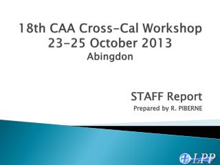18th CAA Cross-Cal Workshop 23-25 October 2013 Abingdon