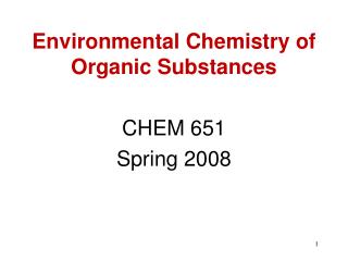 Environmental Chemistry of Organic Substances CHEM 651 Spring 2008