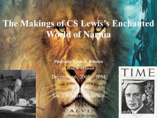 The Makings of CS Lewis’s Enchanted World of Narnia Professor Paulo F. Ribeiro