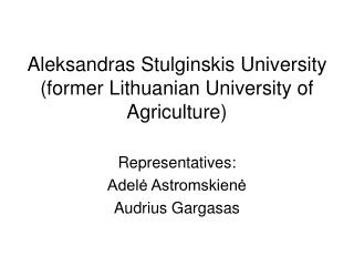 Aleksandras Stulginskis University (former Lithuanian University of Agriculture )
