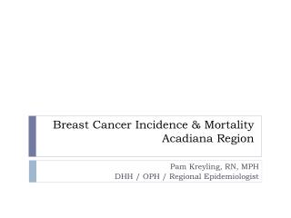 Breast Cancer Incidence &amp; Mortality Acadiana Region