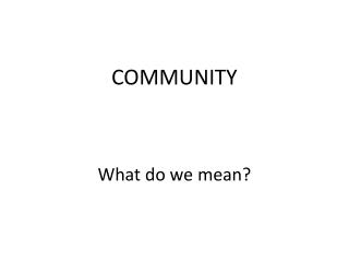 COMMUNITY What do we mean?
