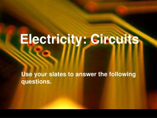 Electricity: Circuits
