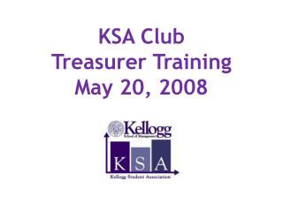 KSA Club Treasurer Training May 20, 2008