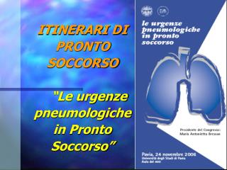 ITINERARI DI PRONTO SOCCORSO “Le urgenze pneumologiche in Pronto Soccorso”