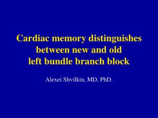 Cardiac memory distinguishes between new and old left bundle branch block