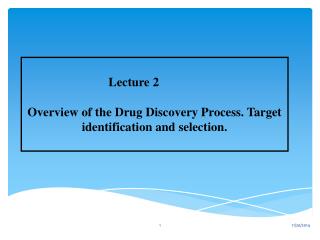 Lecture 2 Overview of the Drug Discovery Process. Target identification and selection.