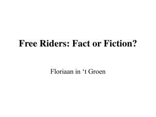 Free Riders: Fact or Fiction?