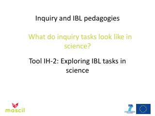 Inquiry and IBL pedagogies What do inquiry tasks look like in science?