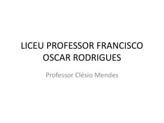 LICEU PROFESSOR FRANCISCO OSCAR RODRIGUES