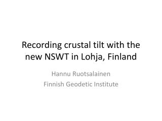 Recording crustal tilt with the new NSWT in Lohja, Finland