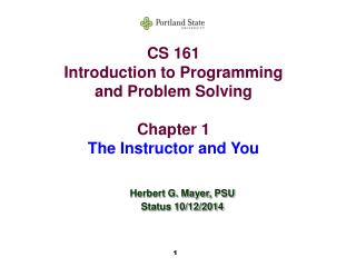 CS 161 Introduction to Programming and Problem Solving Chapter 1 The Instructor and You
