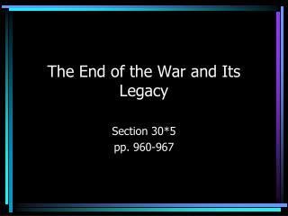 The End of the War and Its Legacy