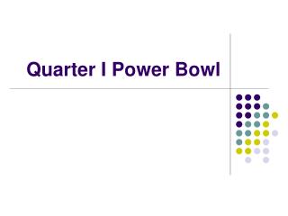 Quarter I Power Bowl
