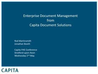Enterprise Document Management from Capita Document Solutions Rod Martinsmith Jonathan Booth