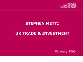 STEPHEN METTI UK TRADE &amp; INVESTMENT
