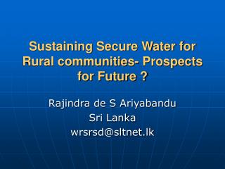 Sustaining Secure Water for Rural communities- Prospects for Future ?