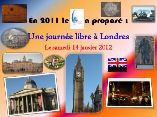 En 2011 le 	 a proposé : Une journée libre à Londres Le samedi 14 janvier 2012