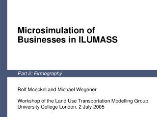 Microsimulation of Businesses in ILUMASS Part 2: Firmography Rolf Moeckel and Michael Wegener
