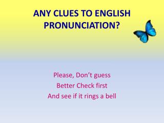 ANY CLUES TO ENGLISH PRONUNCIATION?