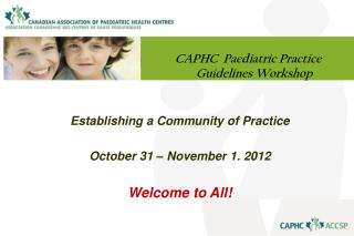 Establishing a Community of Practice October 31 – November 1. 2012 Welcome to All!