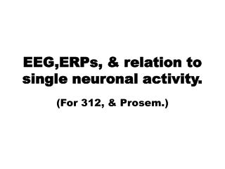 EEG,ERPs, &amp; relation to single neuronal activity.