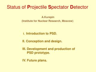 Status of P rojectile S pectator D etector A.Kurepin (Institute for Nuclear Research, Moscow)