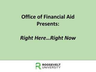 Office of Financial Aid Presents: Right Here…Right Now