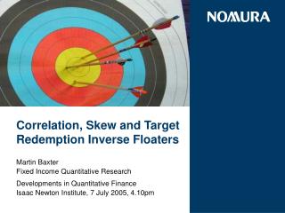 Correlation, Skew and Target Redemption Inverse Floaters