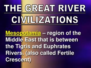 THE GREAT RIVER CIVILIZATIONS