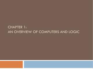 Chapter 1: An Overview of Computers and Logic