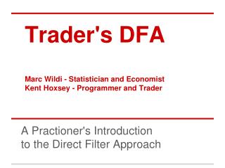 Trader's DFA Marc Wildi - Statistician and Economist Kent Hoxsey - Programmer and Trader