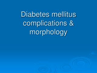 Diabetes mellitus complications &amp; morphology