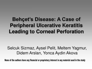 BehÃ§etâ€™s Disease: A Case of Peripheral Ulcerative Keratitis Leading to Corneal Perforation