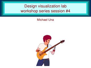 Design visualization lab workshop series session #4