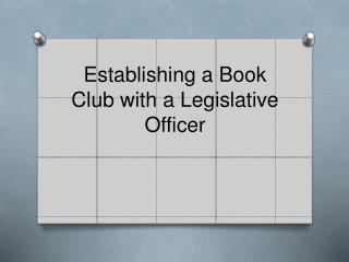 Establishing a Book C lub with a Legislative Officer