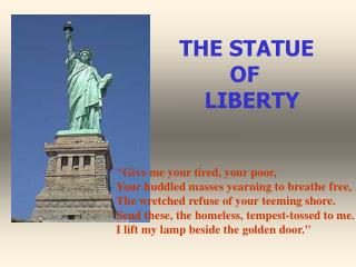 &quot;Give me your tired, your poor, Your huddled masses yearning to breathe free,