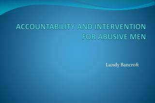 ACCOUNTABILITY AND INTERVENTION FOR ABUSIVE MEN