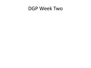 DGP Week Two