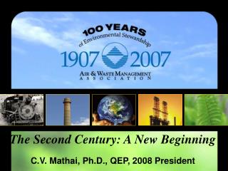 The Second Century: A New Beginning C.V. Mathai, Ph.D., QEP, 2008 President