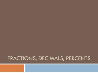 Fractions, Decimals, Percents