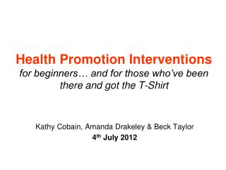 Health Promotion Interventions for beginners… and for those who’ve been there and got the T-Shirt
