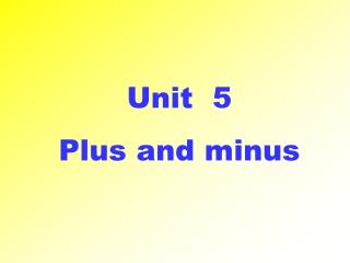 Unit 5 Plus and minus