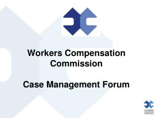 Workers Compensation Commission Case Management Forum