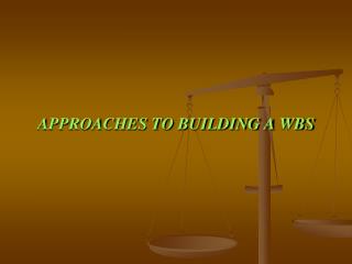 APPROACHES TO BUILDING A WBS