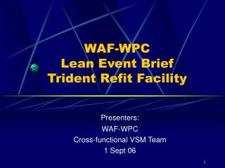 WAF-WPC Lean Event Brief Trident Refit Facility