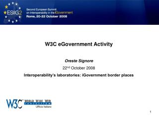 W3C eGovernment Activity Oreste Signore 22 nd October 2008