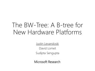 The BW-Tree: A B-tree for New Hardware Platforms